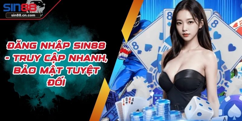 Đăng Nhập Sin88 - Truy Cập Nhanh, Bảo Mật Tuyệt Đối